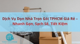 Dịch Vụ Dọn Nhà Trọn Gói TPHCM Giá Rẻ Nhanh Gọn, Sạch Sẽ, Tiết Kiệm